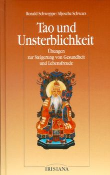 Tao und Unsterblichkeit. Übungen zur Steigerung von Gesundheit und Lebensfreude