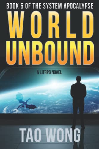 Tao Wong World Unbound, An Apocalyptic LitRPG (The System Apocalypse, Band 6)