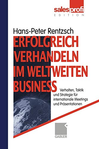 Erfolgreich verhandeln im weltweiten Business: Verhalten, Taktik und Strategie für internationale Meetings und Präsentationen (German Edition)
