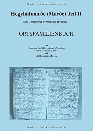 Hegyhátmaróc (Maróc) Teil II: Eine Gemeinde in der Baranya (Braunau) - ORTSFAMILIENBUCH