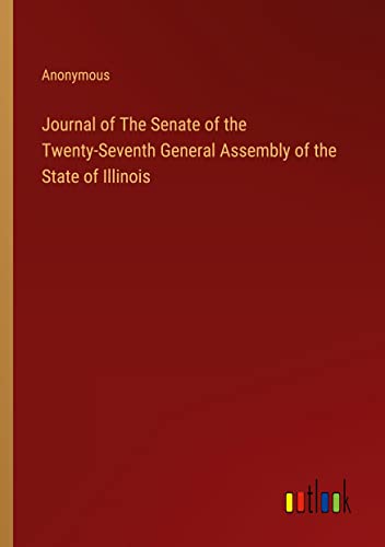 Journal of The Senate of the Twenty-Seventh General Assembly of the State of Illinois