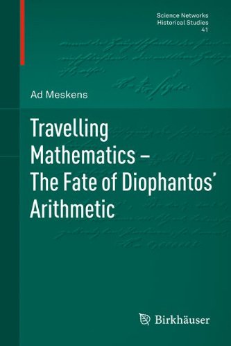Travelling Mathematics - The Fate of Diophantos' Arithmetic (Science Networks. Historical Studies, Band 41)