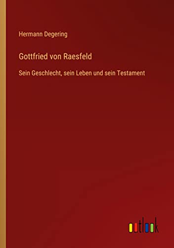 Gottfried von Raesfeld: Sein Geschlecht, sein Leben und sein Testament