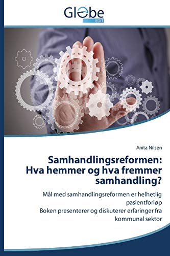 Samhandlingsreformen: Hva hemmer og hva fremmer samhandling?: Mål med samhandlingsreformen er helhetlig pasientforløp Boken presenterer og diskuterer erfaringer fra kommunal sektor