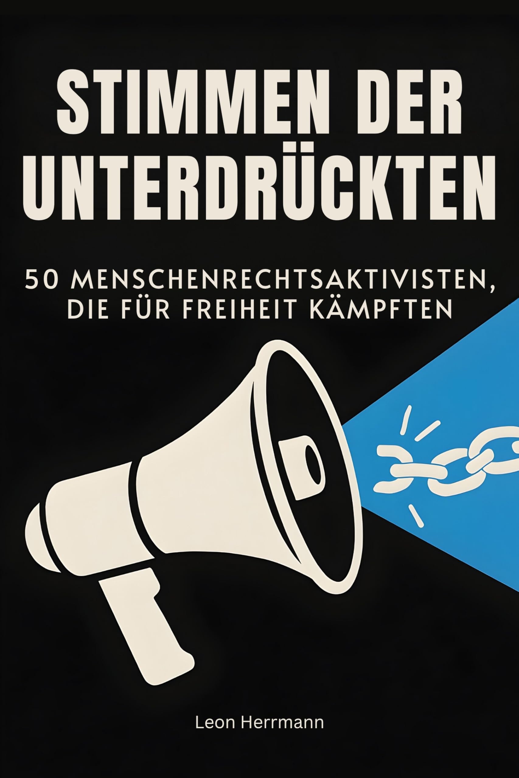 Stimmen der Unterdrückten: 50 Menschenrechtsaktivisten, die für Freiheit kämpften