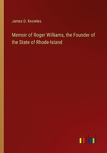 Memoir of Roger Williams, the Founder of the State of Rhode-Island