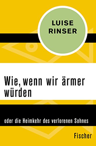 Wie, wenn wir ärmer würden: oder die Heimkehr des verlorenen Sohnes