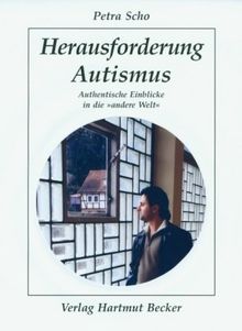 Herausforderung Autismus: Authentische Einblicke in die "andere Welt"
