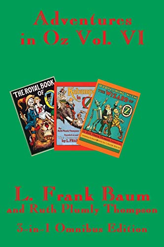 Adventures in Oz Vol. VI: The Royal Book of Oz, Kabumpo in Oz. and Ozoplaning with the Wizard of Oz