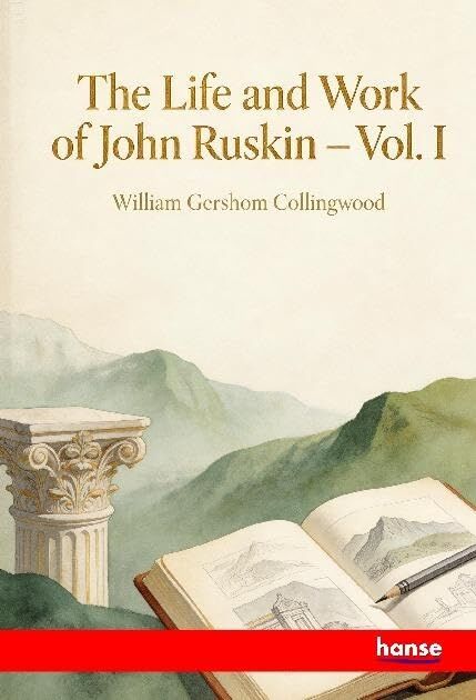 The Life and Work of John Ruskin