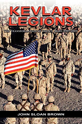 Kevlar Legions: The Transformation of the U.S. Army, 1989-2005