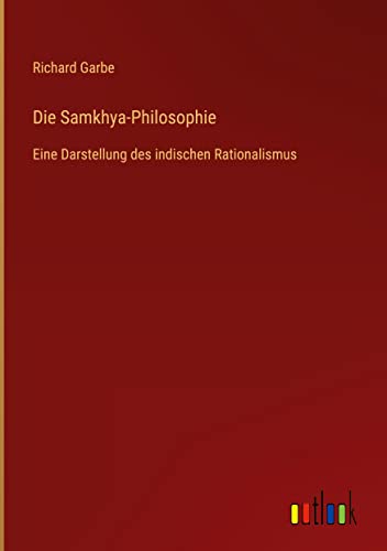 Die Samkhya-Philosophie: Eine Darstellung des indischen Rationalismus