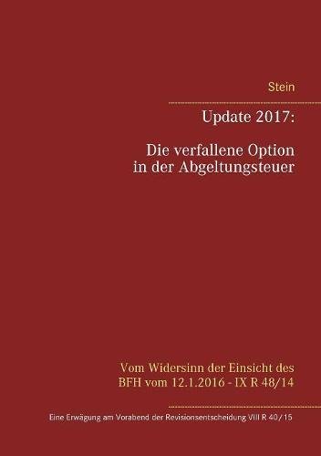 Update 2017: Die verfallene Option in der Abgeltungsteuer: Eine Erwägung am Vorabend der Revisionsentscheidung VIII R 40/15