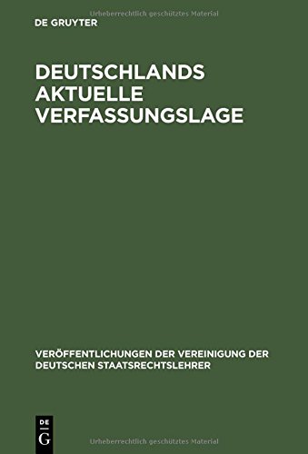 Deutschlands aktuelle Verfassungslage: Berichte und Diskussionen auf der Sondertagung der Vereinigung der Deutschen Staatsrechtslehrer in Berlin am ... der Deutschen Staatsrechtslehrer, Band 49)