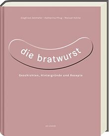 Die Bratwurst: Geschichten, Hintergründe und Rezepte