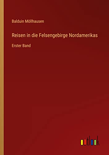 Reisen in die Felsengebirge Nordamerikas: Erster Band