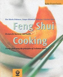 The Feng Shui Cooking: Recipes for Harmony and Health (Gaia Powerfoods)