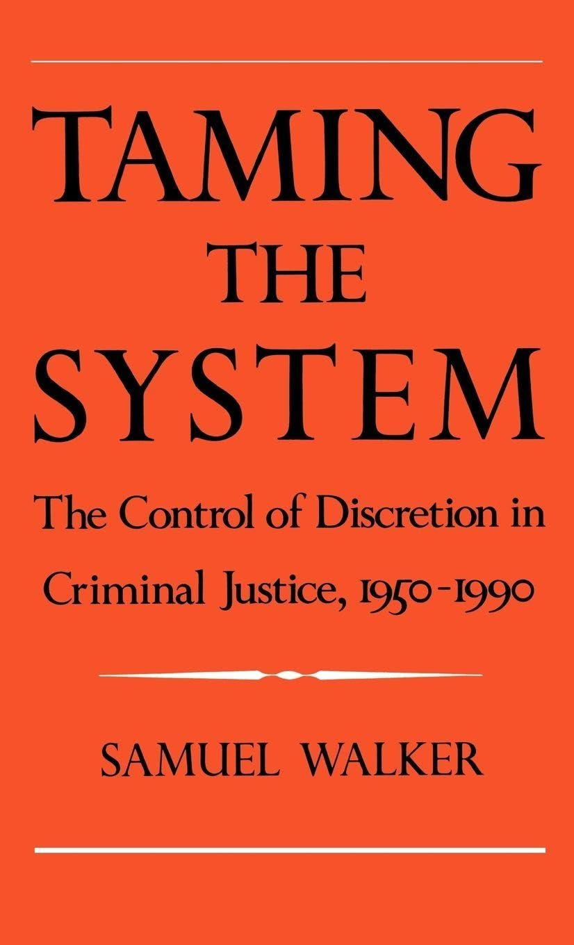 Taming the System: The Control of Discretion in Criminal Justice, 1950-1990