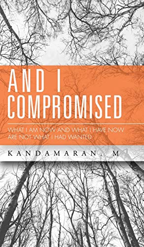 AND I COMPROMISED: WHAT I AM NOW AND WHAT I HAVE NOW ARE NOT WHAT I HAD WANTED