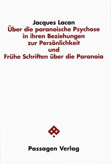 Über die paranoische Psychose und ihre Beziehungen zur Persönlichkeit und Frühe Schriften über die Paranoia (Passagen Philosophie)