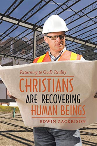 Christians Are Recovering Human Beings: Returning to God’s Reality