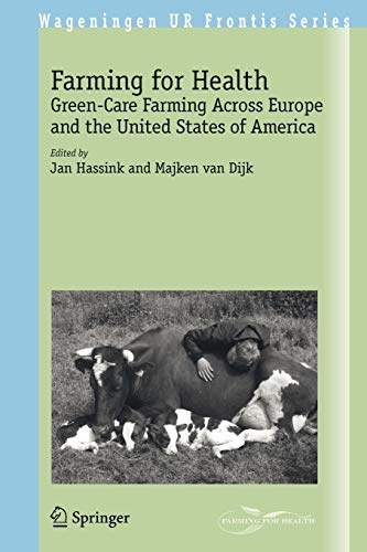 Farming for Health: Green-Care Farming Across Europe and the United States of America (Wageningen UR Frontis Series, 13, Band 13)