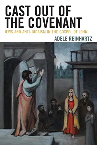 Cast Out of the Covenant: Jews and Anti-Judaism in the Gospel of John