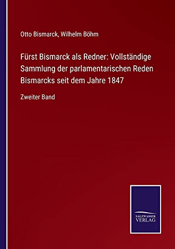 Fürst Bismarck als Redner: Vollständige Sammlung der parlamentarischen Reden Bismarcks seit dem Jahre 1847: Zweiter Band