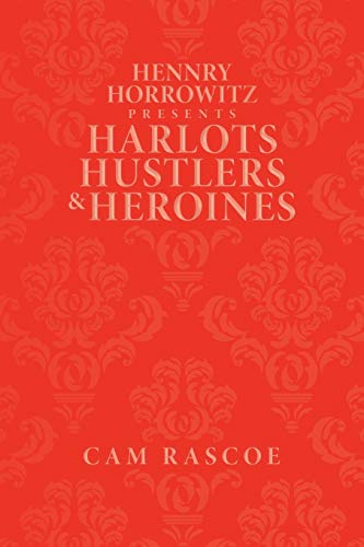 Hennry Horrowitz Presents:Harlots Hustlers & Heroines