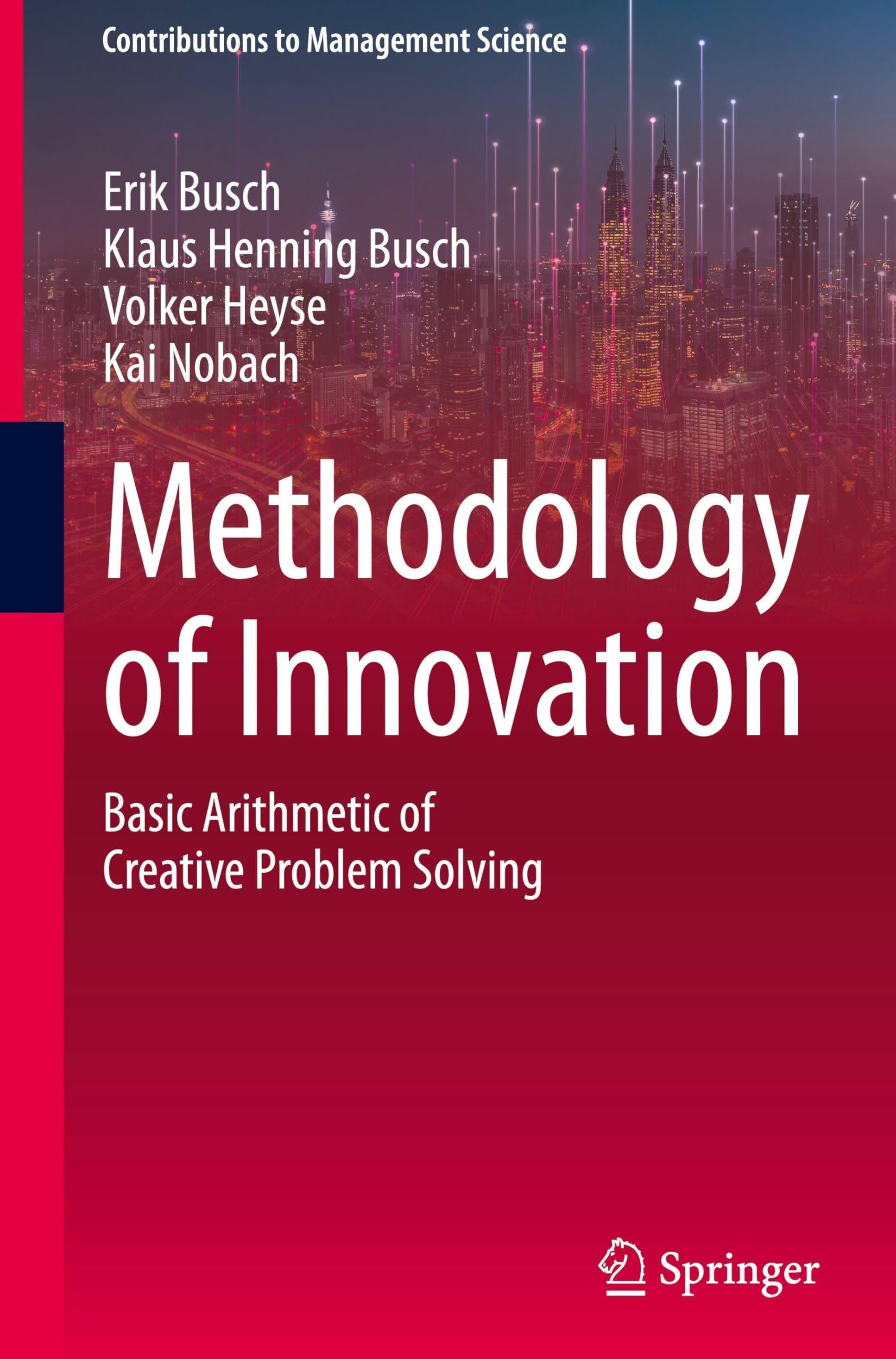 Methodology of Innovation: Basic Arithmetic of Creative Problem Solving (Contributions to Management Science)