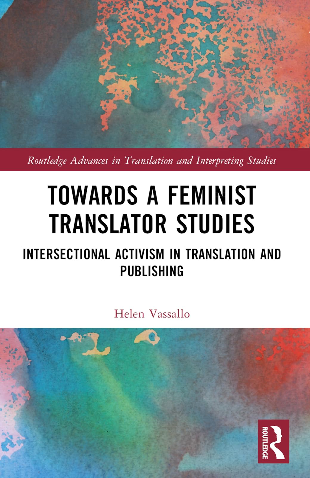 Towards a Feminist Translator Studies: Intersectional Activism in Translation and Publishing (Routledge Advances in Translation and Interpreting Studies)