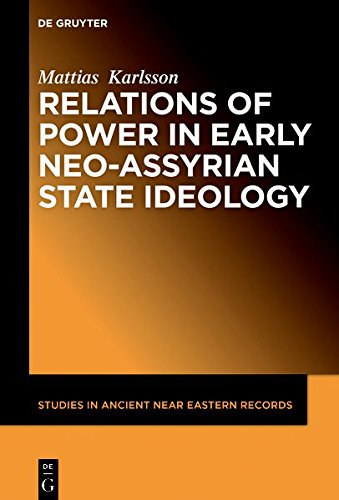 Relations of Power in Early Neo-Assyrian State Ideology (Studies in Ancient Near Eastern Records (SANER), Band 10)