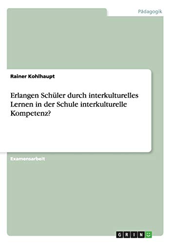 Erlangen Schüler durch interkulturelles Lernen in der Schule interkulturelle Kompetenz?