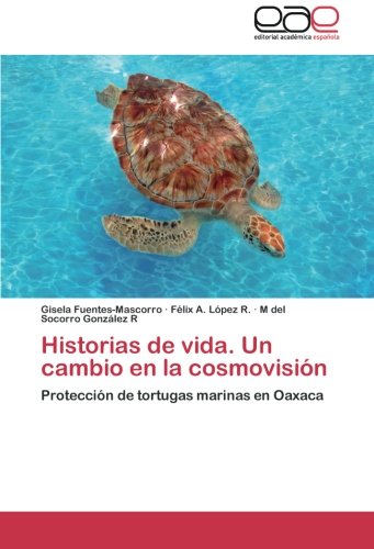 Historias de vida. Un cambio en la cosmovisión: Protección de tortugas marinas en Oaxaca