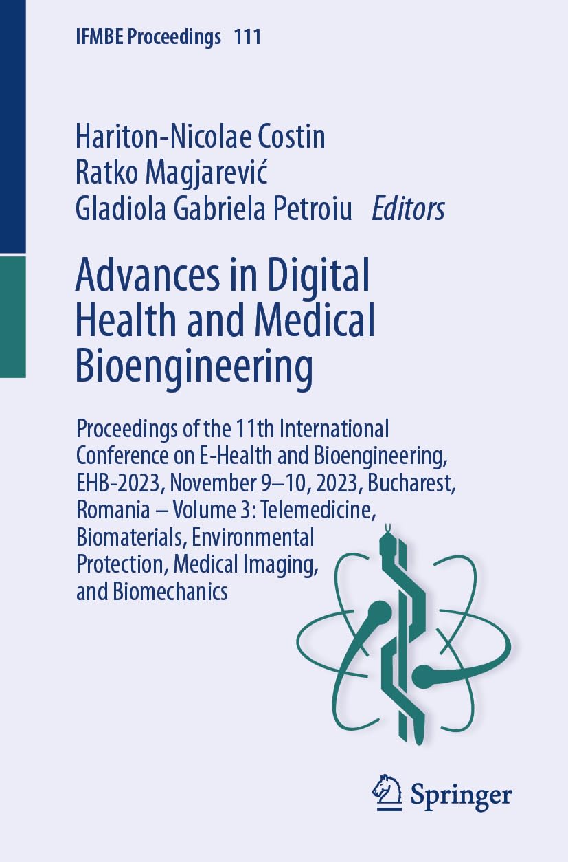 Advances in Digital Health and Medical Bioengineering: Proceedings of the 11th International Conference on E-Health and Bioengineering, EHB-2023, ... Biomechanics (IFMBE Proceedings, 111, Band 3)