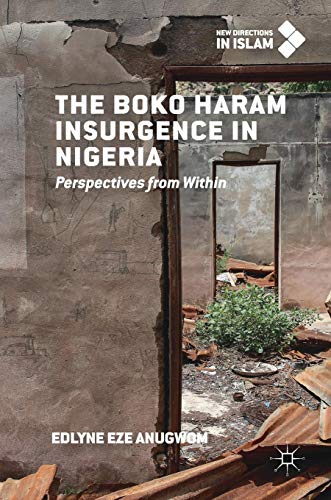 The Boko Haram Insurgence In Nigeria: Perspectives from Within (New Directions in Islam)