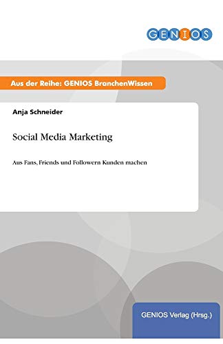 Social Media Marketing: Aus Fans, Friends und Followern Kunden machen