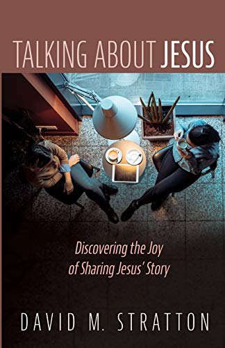 Talking about Jesus: Discovering the Joy of Sharing Jesus’ Story