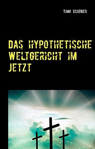 Das hypothetische Weltgericht im Jetzt: Eine Betrachtung der Gegenwart aus theologischer Sicht