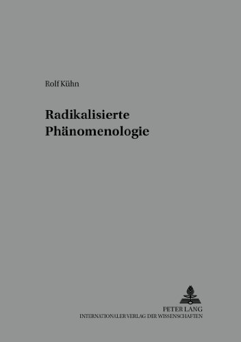 Radikalisierte Phänomenologie (Reihe der Österreichischen Gesellschaft für Phänomenologie)