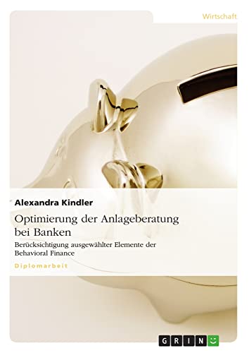 Optimierung der Anlageberatung bei Banken: Berücksichtigung ausgewählter Elemente der Behavioral Finance