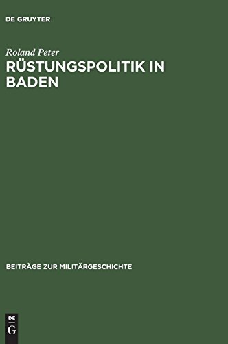 Rüstungspolitik in Baden: Kriegswirtschaft und Arbeitseinsatz in einer Grenzregion im Zweiten Weltkrieg (Beiträge zur Militärgeschichte, Band 44)