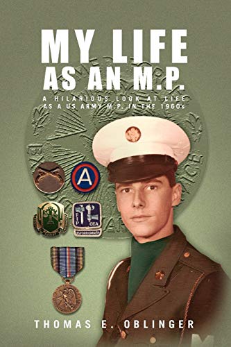 My Life as an M.P.: A hilarious look at life as a US Army M.P. in the 1960s