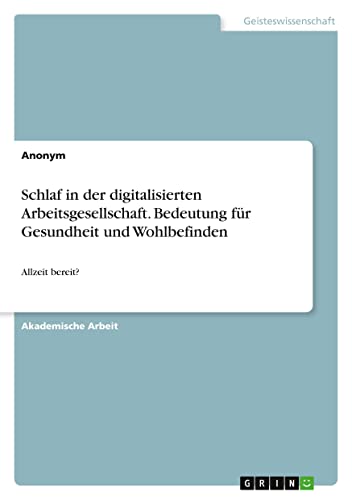 Schlaf in der digitalisierten Arbeitsgesellschaft. Bedeutung für Gesundheit und Wohlbefinden: Allzeit bereit?