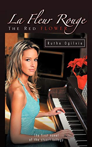 La Fleur Rouge the Red Flower: The First Novel of the Stuart Trilogy