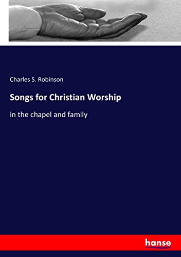 Songs for Christian Worship: in the chapel and family