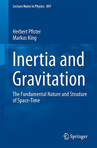 Inertia and Gravitation: The Fundamental Nature and Structure of Space-Time (Lecture Notes in Physics)