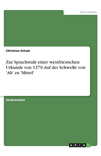 Zur Sprachstufe einer westfriesischen Urkunde von 1379. Auf der Schwelle von 'Alt' zu 'Mittel'