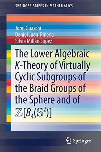 The Lower Algebraic K-Theory of Virtually Cyclic Subgroups of the Braid Groups of the Sphere and of ZB4(S2) (SpringerBriefs in Mathematics)