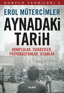 Komplo Teorileri 3 - Aynadaki Tarih: Komplolar, Suikastler, Provokasyonlar, Isyanlar